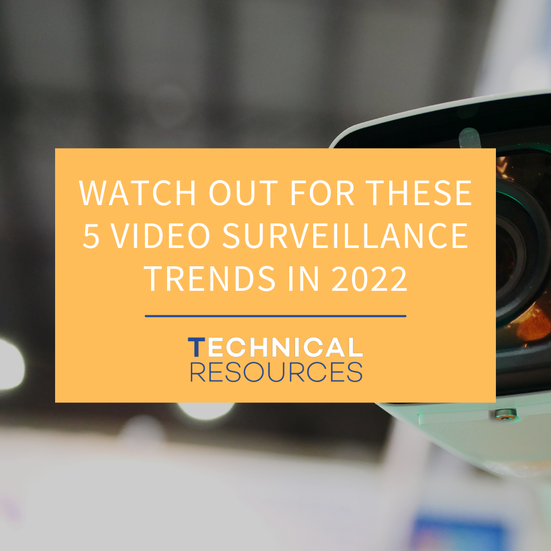 WATCH OUT FOR THESE 5 VIDEO SURVEILLANCE TRENDS IN 2022
